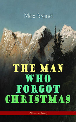 E-Book (epub) The Man Who Forgot Christmas (Western Classic) von Max Brand