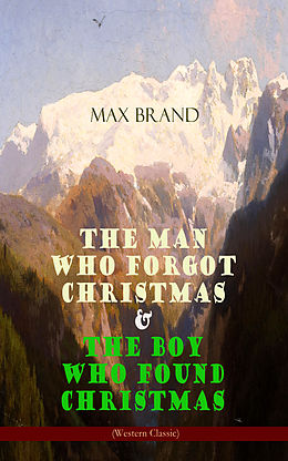eBook (epub) The Man Who Forgot Christmas &amp; The Boy Who Found Christmas (Adventure Classics) de Max Brand