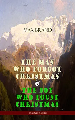 E-Book (epub) The Man Who Forgot Christmas & The Boy Who Found Christmas (Adventure Classics) von Max Brand