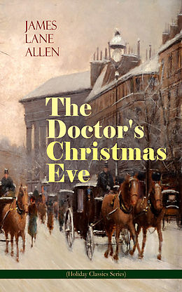 E-Book (epub) The Doctor's Christmas Eve (Holiday Classics Series) von James Lane Allen