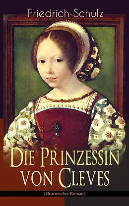 E-Book (epub) Die Prinzessin von Cleves (Historischer Roman) von Marie-Madeleine de La Fayette