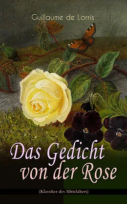E-Book (epub) Das Gedicht von der Rose (Klassiker des Mittelalters) von Guillaume de Lorris