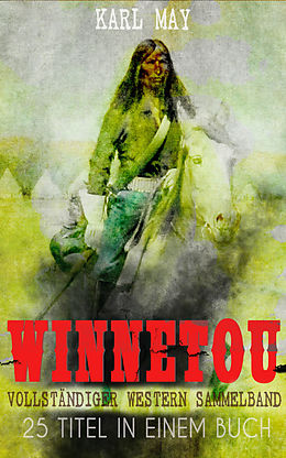 E-Book (epub) Winnetou - Vollständiger Western Sammelband (25 Titel in einem Buch) von Karl May