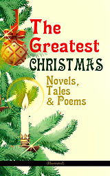 eBook (epub) The Greatest Christmas Novels, Tales &amp; Poems (Illustrated) de Charles Dickens, Anthony Trollope, Mark Twain