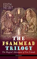 E-Book (epub) THE PSAMMEAD TRILOGY - The Magical Adventures of Five Friends (Illustrated) von Edith Nesbit