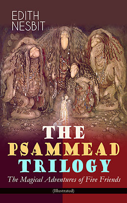 eBook (epub) THE PSAMMEAD TRILOGY - The Magical Adventures of Five Friends (Illustrated) de Edith Nesbit