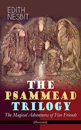 E-Book (epub) THE PSAMMEAD TRILOGY - The Magical Adventures of Five Friends (Illustrated) von Edith Nesbit