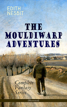 eBook (epub) THE MOULDIWARP ADVENTURES - Complete Fantasy Series (Illustrated) de Edith Nesbit