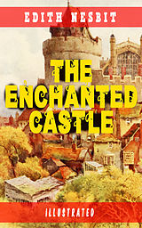 eBook (epub) The Enchanted Castle (Illustrated) de Edith Nesbit