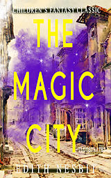 E-Book (epub) The Magic City (Illustrated) von Edith Nesbit