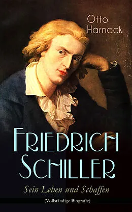 E-Book (epub) Friedrich Schiller - Sein Leben und Schaffen von Otto Harnack