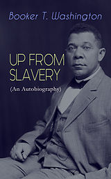 E-Book (epub) UP FROM SLAVERY (An Autobiography) von Booker T. Washington