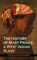 eBook (epub) The History of Mary Prince, a West Indian Slave (Voices From The Past Series) de Mary Prince