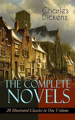 E-Book (epub) The Complete Novels of Charles Dickens: 20 Illustrated Classics in One Volume von Charles Dickens