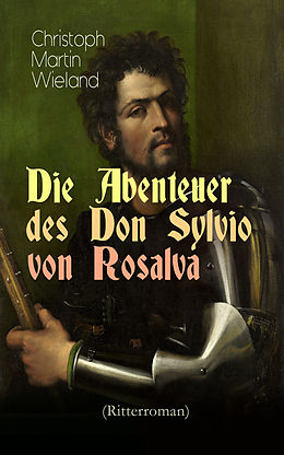 E-Book (epub) Die Abenteuer des Don Sylvio von Rosalva (Ritterroman) von Christoph Martin Wieland