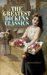 eBook (epub) THE GREATEST DICKENS CLASSICS (Illustrated Edition) de Charles Dickens