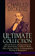 E-Book (epub) CHARLES DICKENS Ultimate Collection - ALL 20 Novels with Illustrations & 200+ Short Stories, Children's Books, Plays, Poems, Articles, Autobiographical Writings & Biographies (Illustrated) von Charles Dickens