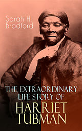 eBook (epub) The Extraordinary Life Story of Harriet Tubman de Sarah H. Bradford