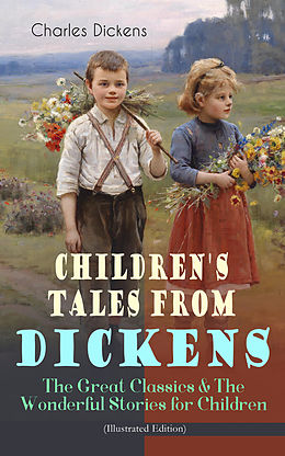 eBook (epub) Children's Tales from Dickens - The Great Classics &amp; The Wonderful Stories for Children (Illustrated Edition) de Charles Dickens