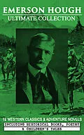 E-Book (epub) EMERSON HOUGH Ultimate Collection - 19 Western Classics &amp; Adventure Novels, Including Historical Books, Poetry &amp; Children's Tales (Illustrated) von Emerson Hough