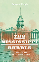 E-Book (epub) The Mississippi Bubble (Historical Novel Based on a True Events) von Emerson Hough
