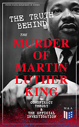 E-Book (epub) The Truth Behind the Murder of Martin Luther King - Conspiracy Theory &amp; The Official Investigation von United States Department of Justice