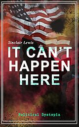 E-Book (epub) IT CAN'T HAPPEN HERE (Political Dystopia) von Sinclair Lewis