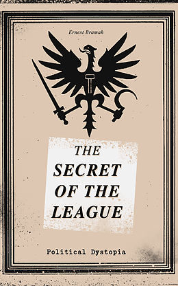 E-Book (epub) THE SECRET OF THE LEAGUE (Political Dystopia) von Ernest Bramah