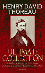 eBook (epub) HENRY DAVID THOREAU - Ultimate Collection: 6 Books, 26 Essays &amp; 60+ Poems, Including Translations. Biographies &amp; Letters (Illustrated) de Henry David Thoreau