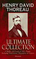 E-Book (epub) HENRY DAVID THOREAU - Ultimate Collection: 6 Books, 26 Essays &amp; 60+ Poems, Including Translations. Biographies &amp; Letters (Illustrated) von Henry David Thoreau