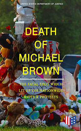 eBook (epub) Death of Michael Brown - The Fatal Shot Which Lit Up the Nationwide Riots &amp; Protests de United States Department of Justice