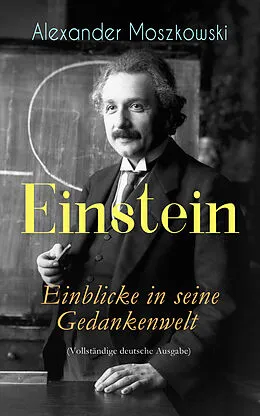 E-Book (epub) Einstein - Einblicke in seine Gedankenwelt von Alexander Moszkowski