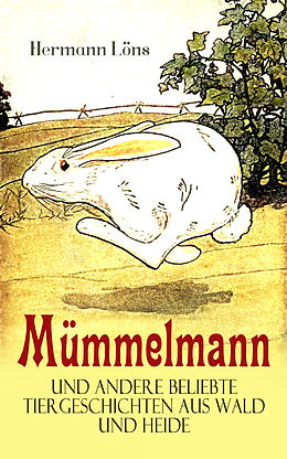E-Book (epub) Mümmelmann und andere beliebte Tiergeschichten aus Wald und Heide von Hermann Löns