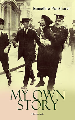E-Book (epub) MY OWN STORY (Illustrated) von Emmeline Pankhurst