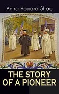E-Book (epub) THE STORY OF A PIONEER von Anna Howard Shaw