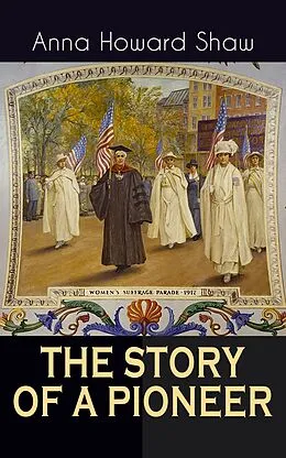 E-Book (epub) THE STORY OF A PIONEER von Anna Howard Shaw