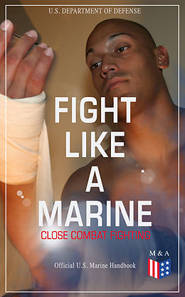 eBook (epub) Fight Like a Marine - Close Combat Fighting (Official U.S. Marine Handbook) de U.S. Department of Defense