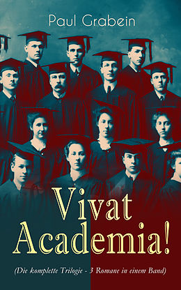 E-Book (epub) Vivat Academia! (Die Trilogie - 3 Romane in einem Band) von Paul Grabein