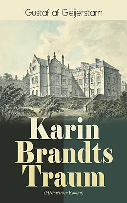E-Book (epub) Karin Brandts Traum (Historischer Roman) von Gustaf af Geijerstam
