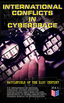 E-Book (epub) International Conflicts in Cyberspace - Battlefield of the 21st Century von U.S. Department of Defense, Strategic Studies Institute, United States Army War College