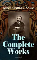 E-Book (epub) The Complete Works of J. M. Barrie (Illustrated) von James Matthew Barrie