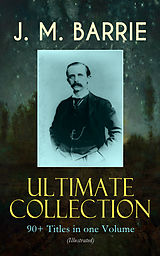 eBook (epub) J. M. BARRIE Ultimate Collection: 90+ Titles in one Volume (Illustrated) de J. M. Barrie