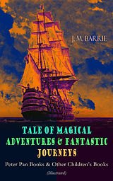E-Book (epub) Tales of Magical Adventures &amp; Fantastic Journeys - Peter Pan Books &amp; Other Children's Books von J. M. Barrie