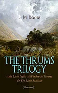 E-Book (epub) THE THRUMS TRILOGY - Auld Licht Idylls, A Window in Thrums &amp; The Little Minister (Illustrated) von J. M. Barrie