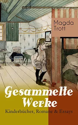 E-Book (epub) Gesammelte Werke: Kinderbucher, Romane & Essays von Magda Trott