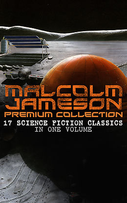 eBook (epub) MALCOLM JAMESON Premium Collection - 17 Science Fiction Classics in One Volume de Malcolm Jameson