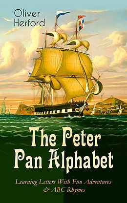 eBook (epub) The Peter Pan Alphabet - Learning Letters With Fun Adventures &amp; ABC Rhymes de Oliver Herford