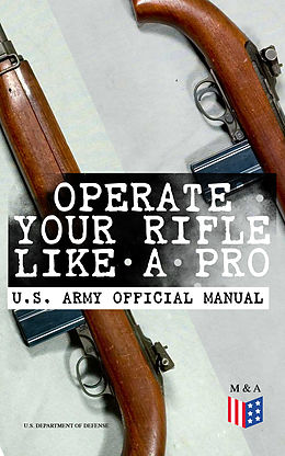 eBook (epub) Operate Your Rifle Like a Pro - U.S. Army Official Manual de U.S. Department of Defense