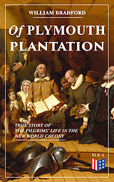 eBook (epub) Of Plymouth Plantation - True Story of the Pilgrims' Life in the New World Colony de William Bradford
