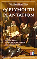 E-Book (epub) Of Plymouth Plantation - True Story of the Pilgrims' Life in the New World Colony von William Bradford